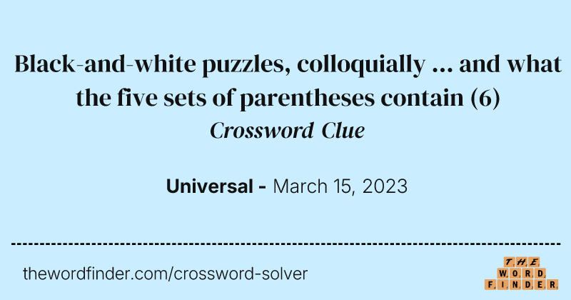 Black-and-white puzzles, colloquially ... and what the five sets of parentheses contain crossword clue image
