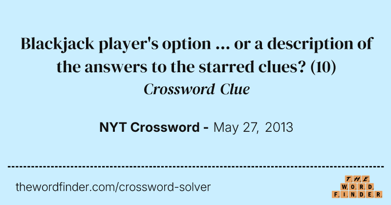 Blackjack player's option ... or a description of the answers to the starred clues? crossword clue image