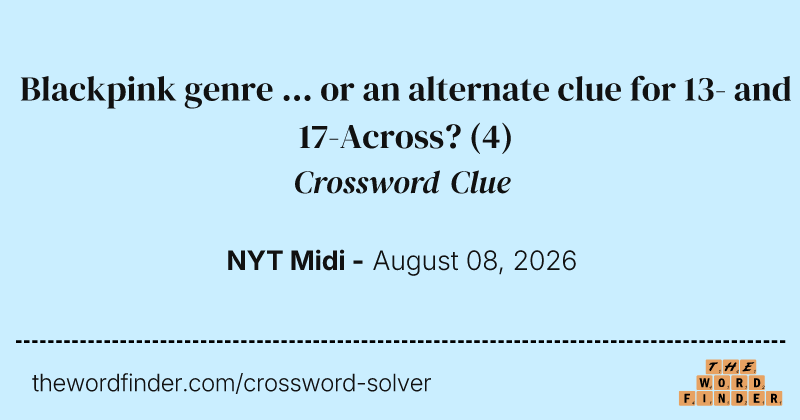 Blackpink genre ... or an alternate clue for 13- and 17-Across? crossword clue image