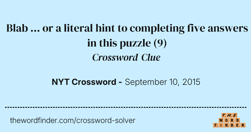 Blab ... or a literal hint to completing five answers in this puzzle crossword clue image