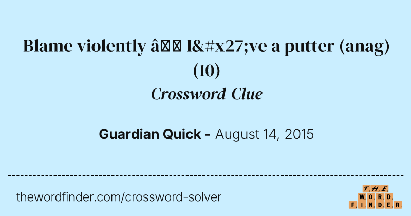 Blame violently — I've a putter (anag) crossword clue image