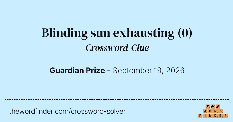 Blinding sun exhausting crossword clue image