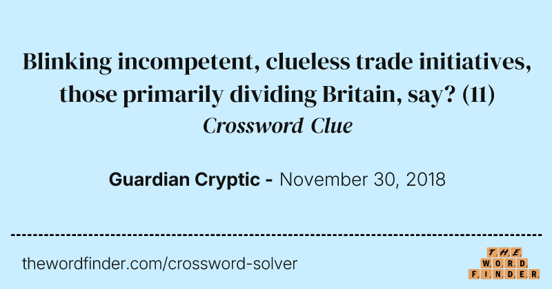 Blinking incompetent, clueless trade initiatives, those primarily dividing Britain, say? crossword clue image