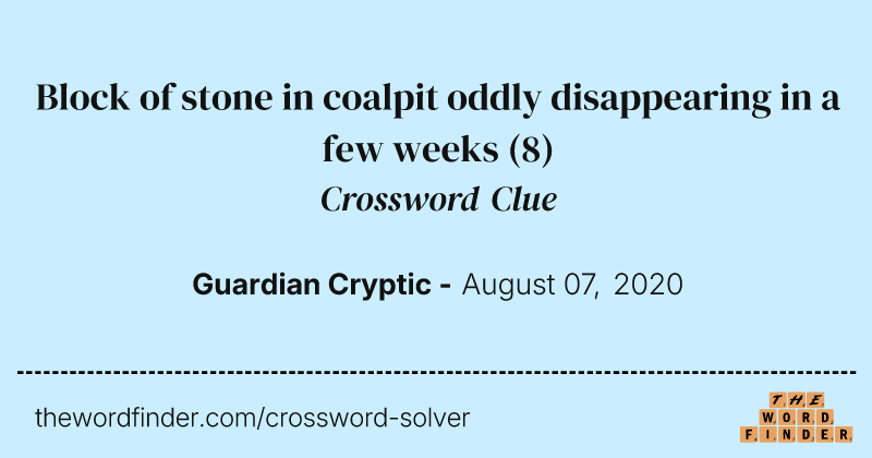 Block of stone in coalpit oddly disappearing in a few weeks crossword clue image
