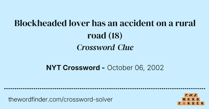 Blockheaded lover has an accident on a rural road crossword clue image