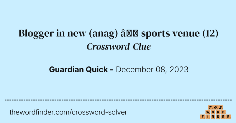 Blogger in new (anag) – sports venue crossword clue image