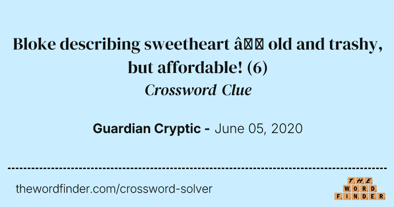 Bloke describing sweetheart — old and trashy, but affordable! crossword clue image