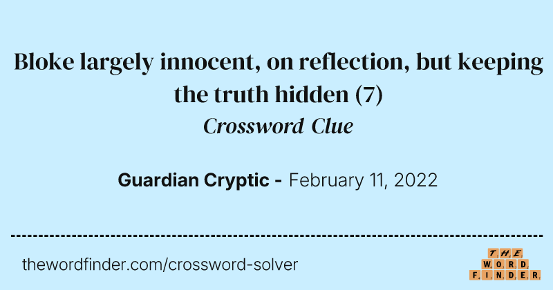 Bloke largely innocent, on reflection, but keeping the truth hidden crossword clue image