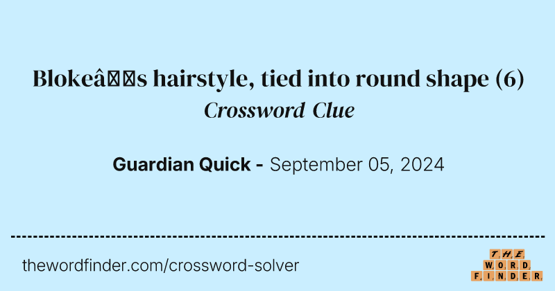 Bloke’s hairstyle, tied into round shape crossword clue image