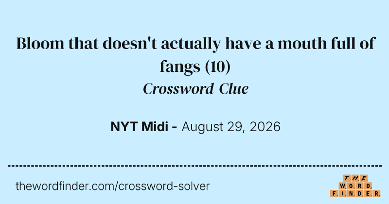 Bloom that doesn't actually have a mouth full of fangs crossword clue image