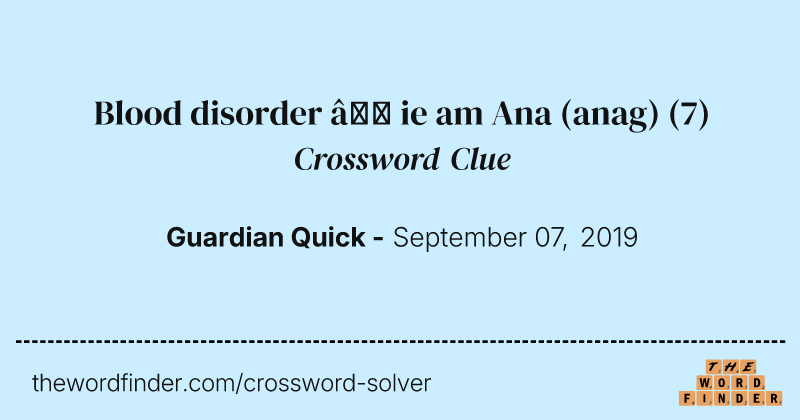 Blood disorder — ie am Ana (anag) crossword clue image