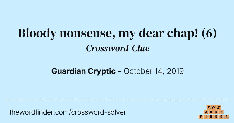 Bloody nonsense, my dear chap! crossword clue image