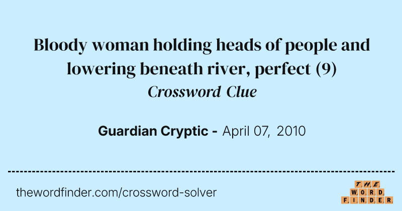 Bloody woman holding heads of people and lowering beneath river, perfect crossword clue image