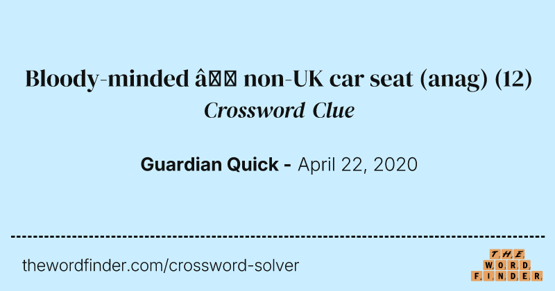 Bloody-minded — non-UK car seat (anag) crossword clue image