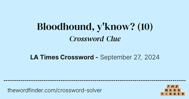 Bloodhound, y'know? crossword clue image