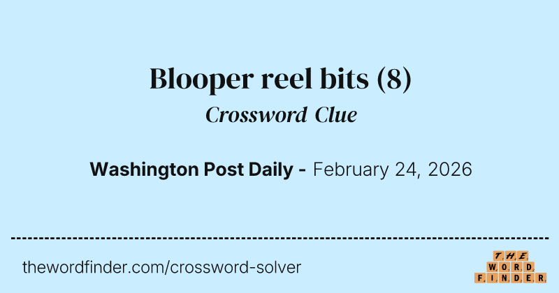 Blooper reel bits crossword clue image