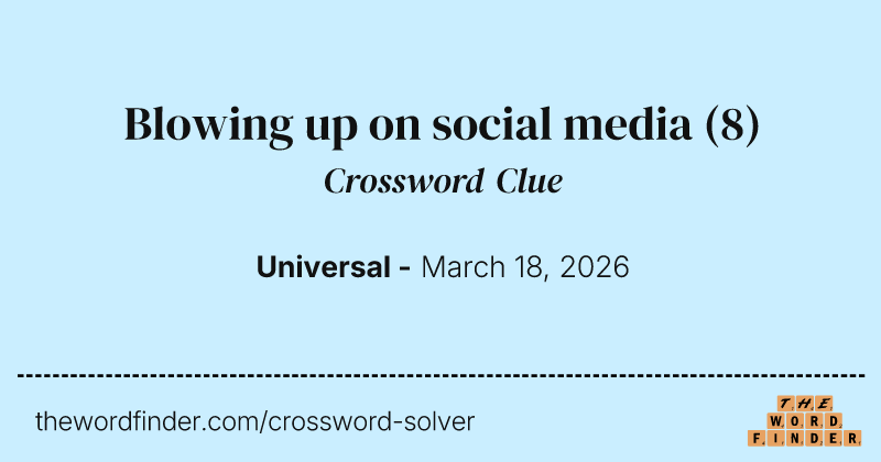 Blowing up on social media crossword clue image