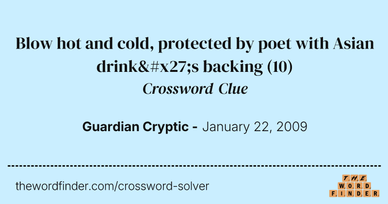 Blow hot and cold, protected by poet with Asian drink's backing crossword clue image