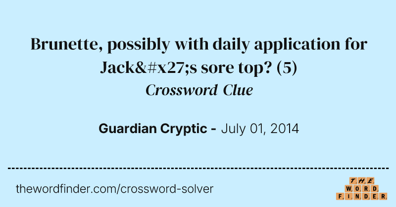 Brunette, possibly with daily application for Jack's sore top? crossword clue image