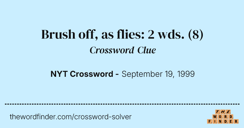 Brush off, as flies: 2 wds. crossword clue image