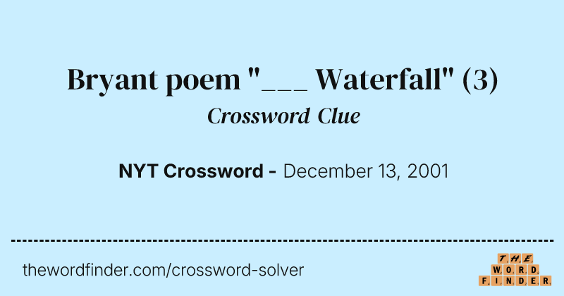 Bryant poem "___ Waterfall" crossword clue image