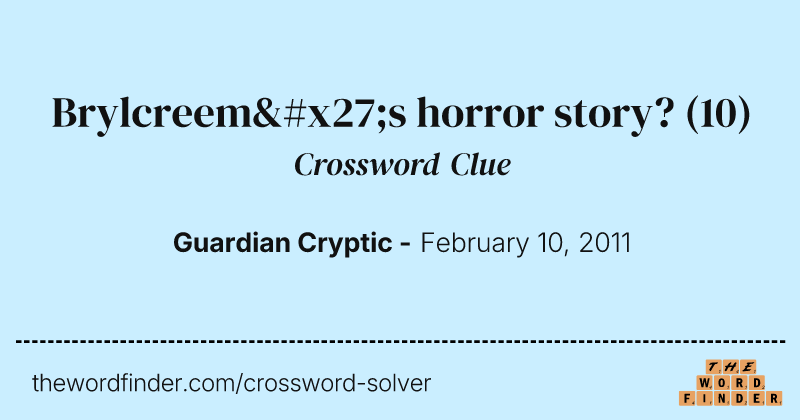 Brylcreem's horror story? crossword clue image
