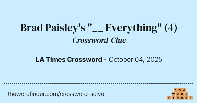 Brad Paisley's "__ Everything" crossword clue image
