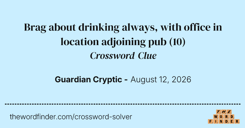 Brag about drinking always, with office in location adjoining pub crossword clue image