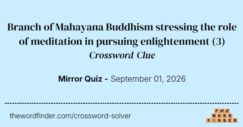 Branch of Mahayana Buddhism stressing the role of meditation in pursuing enlightenment crossword clue image