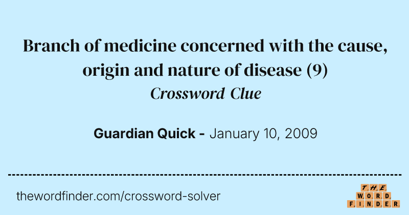 Branch of medicine concerned with the cause, origin and nature of disease crossword clue image