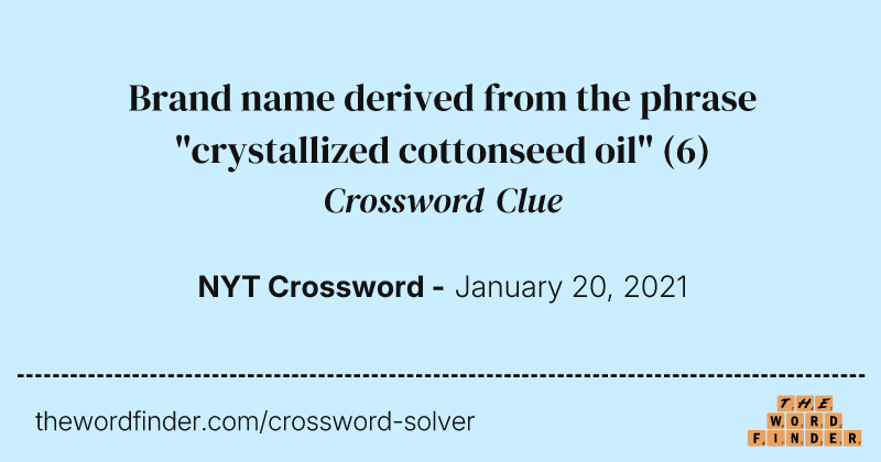Brand name derived from the phrase "crystallized cottonseed oil" crossword clue image