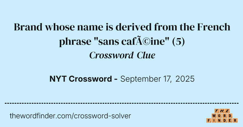 Brand whose name is derived from the French phrase "sans caféine" crossword clue image