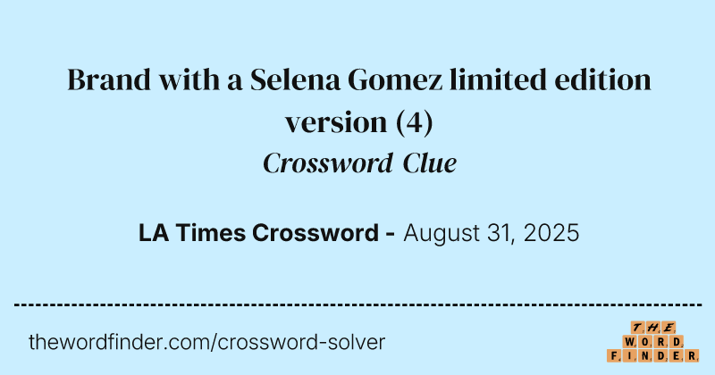 Brand with a Selena Gomez limited edition version crossword clue image