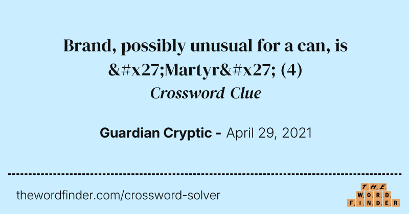 Brand, possibly unusual for a can, is 'Martyr' crossword clue image