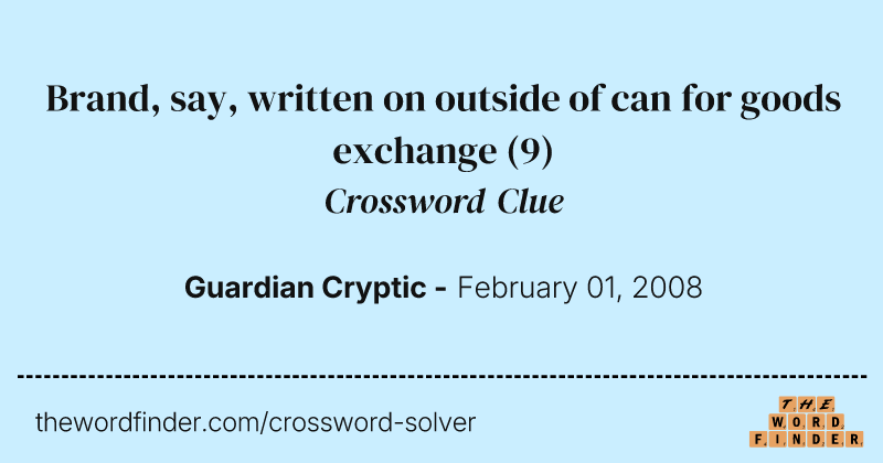 Brand, say, written on outside of can for goods exchange crossword clue image
