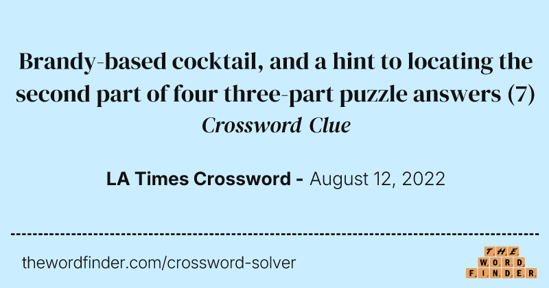 Brandy-based cocktail, and a hint to locating the second part of four three-part puzzle answers crossword clue image