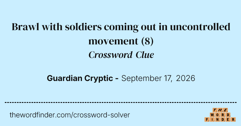 Brawl with soldiers coming out in uncontrolled movement crossword clue image