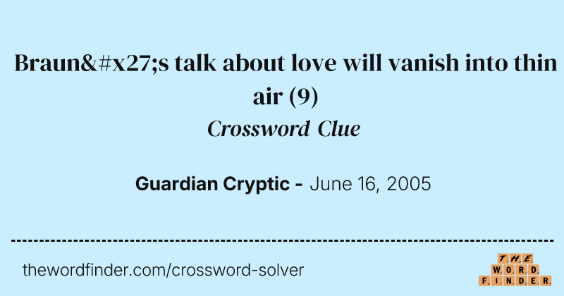 Braun's talk about love will vanish into thin air crossword clue image