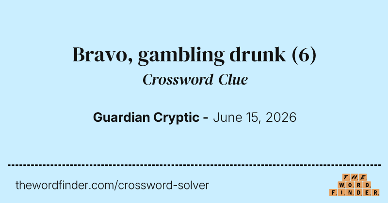 Bravo, gambling drunk crossword clue image