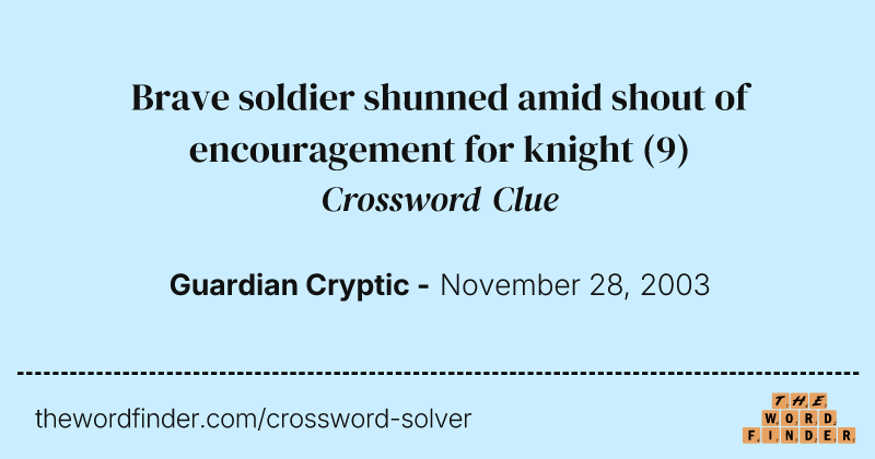 Brave soldier shunned amid shout of encouragement for knight crossword clue image