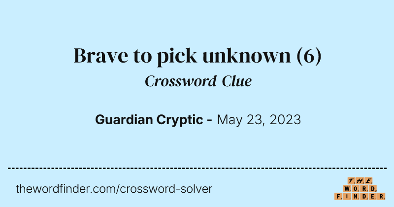 Brave to pick unknown crossword clue image