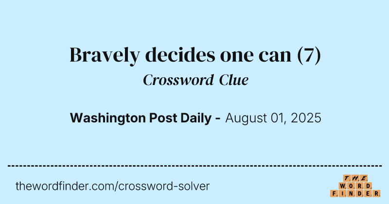 Bravely decides one can crossword clue image