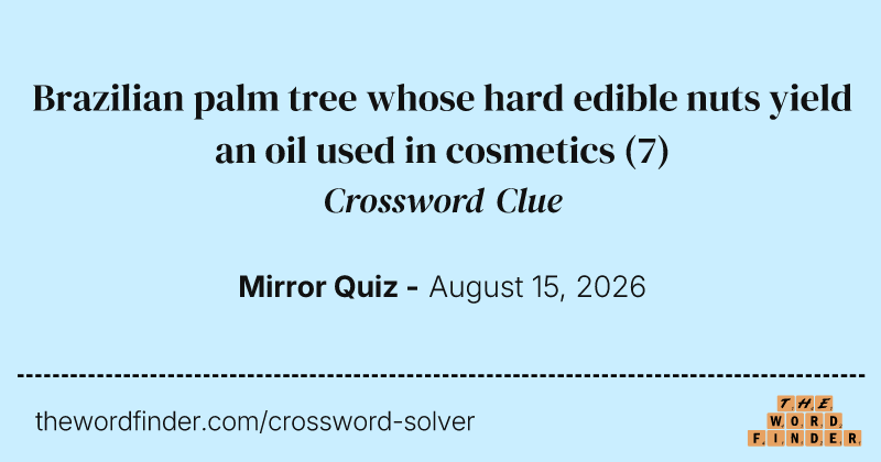 Brazilian palm tree whose hard edible nuts yield an oil used in cosmetics crossword clue image