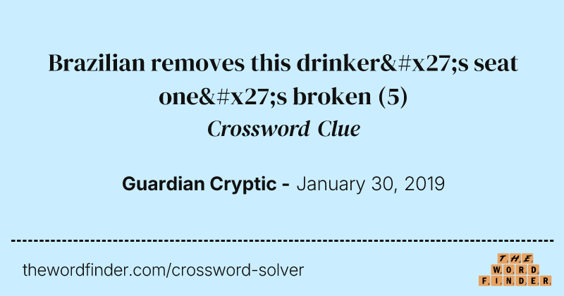 Brazilian removes this drinker's seat one's broken crossword clue image