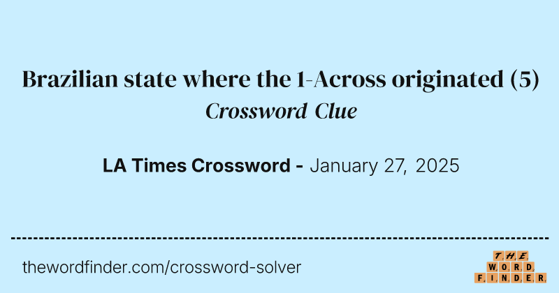 Brazilian state where the 1-Across originated crossword clue image