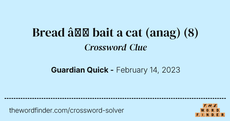 Bread — bait a cat (anag) crossword clue image