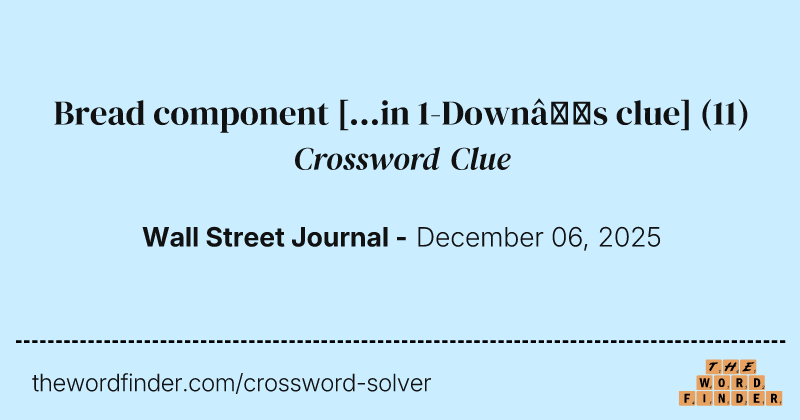 Bread component [...in 1-Down’s clue] crossword clue image