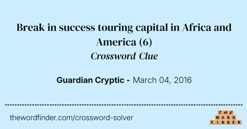 Break in success touring capital in Africa and America crossword clue image