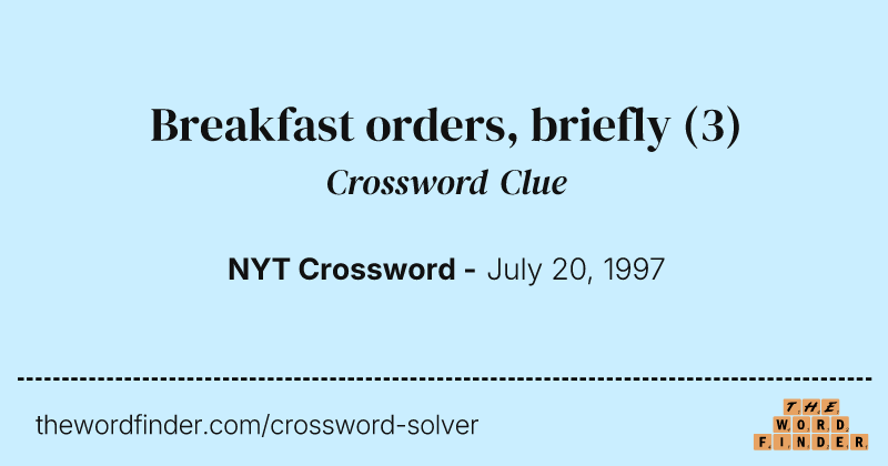 Breakfast orders, briefly crossword clue image