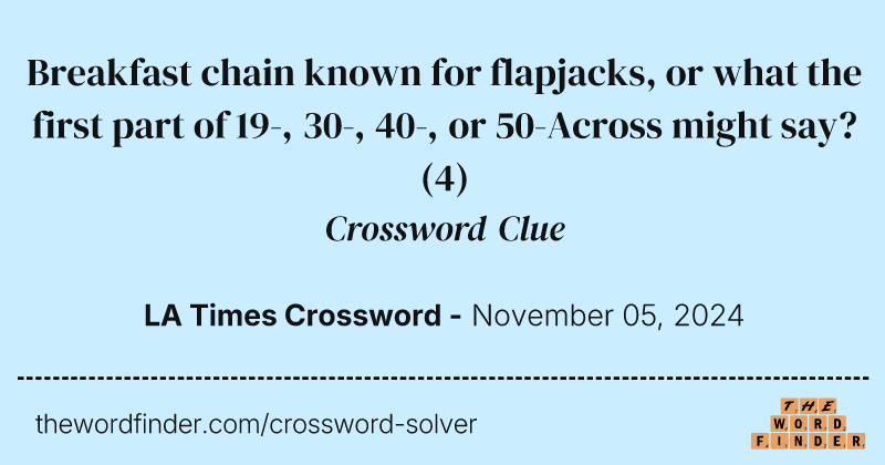 Breakfast chain known for flapjacks, or what the first part of 19-, 30-, 40-, or 50-Across might say? crossword clue image